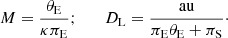 $$ \begin{aligned} M = {\theta _{\rm E} \over \kappa \pi _{\rm E}};\qquad D_{\rm L} = {\mathrm{au} \over \pi _{\rm E}\theta _{\rm E} + \pi _{\rm S}}\cdot \end{aligned} $$