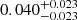 $ 0.040^{+0.023}_{-0.023} $