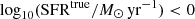 $ \log_{10} (\mathrm{SFR}^{\mathrm{true}} / M_\odot\,\mathrm{yr}^{-1}) < 0 $