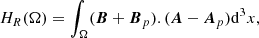 $$ \begin{aligned} H_R(\Omega ) = \int _{\Omega }(\boldsymbol{B}+\boldsymbol{B}_p).(\boldsymbol{A}-\boldsymbol{A}_p)\mathrm{d}^3 x, \end{aligned} $$