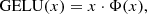 $$ \begin{aligned} \mathrm{GELU}(x) = x \cdot \mathrm{\Phi }(x), \end{aligned} $$
