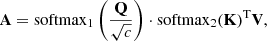 $$ \begin{aligned} \mathbf{A} = \mathrm{softmax}_1\left(\frac{\mathbf{Q}}{\sqrt{c}}\right)\cdot \mathrm{softmax}_2(\mathbf{K})^\mathrm{T}\mathbf{V}, \end{aligned} $$