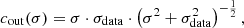 $$ \begin{aligned} c_{\mathrm{out }}(\sigma )&= \sigma \cdot \sigma _{\rm data} \cdot \left( \sigma ^2+\sigma _{\rm data}^2\right)^{-\frac{1}{2}}, \end{aligned} $$