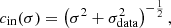 $$ \begin{aligned} c_{\mathrm{in }}(\sigma )&= \left(\sigma ^2+\sigma _{\rm data}^2\right)^{-\frac{1}{2}}, \end{aligned} $$