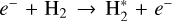 $\[e^{-}+\mathrm{H}_2 \rightarrow \mathrm{H}_2^*+e^{-}\]$