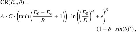 $\[\begin{aligned}& \operatorname{CR}\left(E_0, \theta\right)= \\& A \cdot C \cdot\left(\tanh \left(\frac{E_0-E_c}{B}+1\right)\right) \cdot \ln \left(\left(\frac{E_0}{D}\right)^\alpha+e\right)^\beta \\&\qquad\qquad\qquad\qquad\qquad\qquad\qquad\qquad\qquad\qquad \left(1+\delta \cdot \sin (\theta)^\gamma\right),\end{aligned}\]$