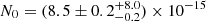 $ N_0 = (8.5 \pm 0.2 ^{+8.0}_{-0.2}) \times 10^{-15} $