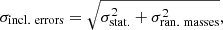 $$ \begin{aligned} \sigma _{\mathrm{incl.~errors} } = \sqrt{\sigma _{\mathrm{stat.} }^2 + \sigma _{\mathrm{ran.~masses} }^2}, \end{aligned} $$