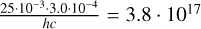${{25 \cdot {{10}^{ - 3}} \cdot 3.0 \cdot {{10}^{ - 4}}} \over {hc}}$