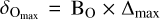 ${\delta _{{{\rm{O}}_{{\rm{max}}}}}} = {{\rm{B}}_{\rm{O}}} \times {{\rm{\Delta }}_{\max }}$
