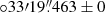 $ \circ {33}{\prime}{19}{{{\overset{\prime\prime}{.}}}}463\pm{0} $