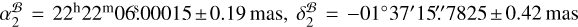 $\alpha _2^{\cal B} = {22^{\rm{h}}}{22^{\rm{m}}}{066^{\rm{s}}}.00015 \pm 0.19\,{\rm{mas}},\,\delta _2^{\cal B} = - {01^^\circ }{37^\prime }{15^{\prime \prime }} \cdot 7825 \pm 0.42\,{\rm{mas}}$
