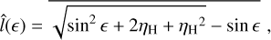 $\hat l() = \overline {\sqrt {{{\sin }^2} + 2{\eta _{\rm{H}}} + \eta _{\rm{H}}^2} } - \sin ,$