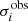 $ \sigma_{i}^{\mathrm{obs}} $