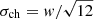 $ \sigma_{\mathrm{ch}}=\mathit{w}/\sqrt{12} $