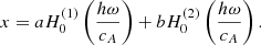 $$ \begin{aligned} x=a H_0^{(1)}\left(\frac{h\omega }{c_{A}} \right) + b H_0^{(2)}\left(\frac{h\omega }{c_{A}} \right). \end{aligned} $$