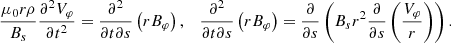 $$ \begin{aligned} \frac{\mu _0 r\rho }{B_s}\frac{\partial ^2 V_\varphi }{\partial t^2} = \frac{\partial ^2 }{\partial t \partial s } \left( r B_\varphi \right) , \quad \frac{\partial ^2 }{\partial t \partial s } \left( r B_\varphi \right) = \frac{\partial }{\partial s} \left( B_s r^2 \frac{\partial }{\partial s}\left( \frac{V_\varphi }{r} \right)\right). \end{aligned} $$