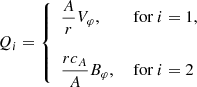 $$ \begin{aligned} Q_i= {\left\{ \begin{array}{ll} \displaystyle {\frac{A}{r}} V_\varphi ,&\text{ for}\ i = 1, \\ \\ \displaystyle {\frac{r c_{A}}{A}} B_\varphi ,&\text{ for}\ i = 2 \end{array}\right.} \end{aligned} $$