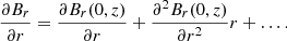 $$ \begin{aligned} \frac{\partial B_r}{\partial r} = \frac{\partial B_r(0,z)}{\partial r}+ \frac{\partial ^2 B_r(0,z)}{\partial r^2} r + \ldots . \end{aligned} $$
