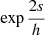 $ \exp{\frac{2s}{h}} $