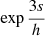 $ \exp{\frac{3s}{h}} $