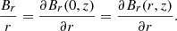 $$ \begin{aligned} \frac{B_r}{r} = \frac{\partial B_r(0,z)}{\partial r} = \frac{\partial B_r(r,z)}{\partial r}. \end{aligned} $$