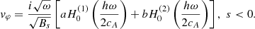 $$ \begin{aligned} v_\varphi =\frac{i\sqrt{\omega }}{\sqrt{B_s}}\left[ a H_0^{(1)}\left(\frac{h\omega }{2c_{A}} \right) + b H_0^{(2)}\left(\frac{h\omega }{2c_{A}} \right)\right], \,\, s < 0. \end{aligned} $$