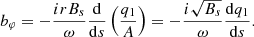 $$ \begin{aligned} b_\varphi = -\frac{irB_s}{\omega } \frac{\mathrm{d}}{\mathrm{d} s} \left( \frac{q_1}{A}\right) = -\frac{i\sqrt{B_s}}{\omega } \frac{\mathrm{d} q_1}{\mathrm{d} s}. \end{aligned} $$