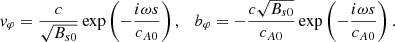 $$ \begin{aligned} v_\varphi = \frac{c}{\sqrt{B_{s0}}} \exp \left(-\frac{i\omega s}{c_{A0}} \right) , \quad b_\varphi = -\frac{c\sqrt{B_{s0}}}{c_{A0}}\exp \left(-\frac{i\omega s}{c_{A0}} \right). \end{aligned} $$