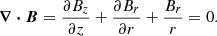 $$ \begin{aligned} \boldsymbol{\nabla \cdot B} = \frac{\partial B_z}{\partial z} + \frac{\partial B_r}{\partial r} + \frac{B_r}{r} = 0. \end{aligned} $$
