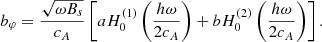 $$ \begin{aligned} b_\varphi =\frac{\sqrt{\omega B_s}}{c_{A}}\left[ a H_0^{(1)}\left(\frac{h\omega }{2c_{A}} \right) + b H_0^{(2)}\left(\frac{h\omega }{2c_{A}} \right)\right]. \end{aligned} $$