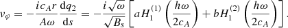 $$ \begin{aligned} v_\varphi =-\frac{i c_{A} r}{A\omega }\frac{\mathrm{d} q_2}{\mathrm{d}s} =-\frac{i \sqrt{\omega }}{\sqrt{B_s}}\left[ a H_1^{(1)}\left(\frac{h\omega }{2c_{A}} \right) + b H_1^{(2)}\left(\frac{h\omega }{2c_{A}} \right)\right]. \end{aligned} $$