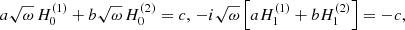 $$ \begin{aligned} a \sqrt{\omega }\,H_0^{(1)}+ b \sqrt{\omega }\,H_0^{(2)} = c, \, -i\sqrt{\omega }\left[a H_1^{(1)}+ b H_1^{(2)} \right] = -c, \end{aligned} $$