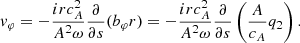 $$ \begin{aligned} v_\varphi = -\frac{ir c_{A}^2 }{A^2 \omega }\frac{\partial }{\partial s} (b_\varphi r) = -\frac{ir c_{A}^2 }{A^2 \omega }\frac{\partial }{\partial s} \left( \frac{A}{c_{A}} q_2 \right). \end{aligned} $$