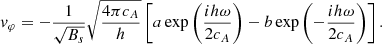 $$ \begin{aligned} v_\varphi =-\frac{1}{\sqrt{B_s}}\sqrt{\frac{4\pi c_{A}}{h}}\left[a\exp {\left(\frac{ih\omega }{2c_{A}} \right)}-b\exp {\left(-\frac{ih\omega }{2c_{A}} \right)} \right]. \end{aligned} $$
