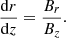 $$ \begin{aligned} \frac{\mathrm{d}r}{\mathrm{d}z}=\frac{B_r}{B_z}. \end{aligned} $$