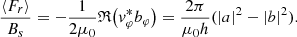 $$ \begin{aligned} \frac{\langle F_r \rangle }{B_s} = -\frac{1}{2\mu _0}\mathfrak{R} {\left(v_\varphi ^* b_\varphi \right)} = \frac{2\pi }{\mu _0 h } ( |a|^2 - |b|^2). \end{aligned} $$