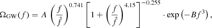 $$ \begin{aligned} \Omega _{\rm GW}(f) = A\,\left(\frac{f}{\hat{f}}\right)^{0.741} \left[1 + \left(\frac{f}{\hat{f}}\right)^{4.15}\right]^{-0.255} \cdot \exp \left(-B f^3\right), \end{aligned} $$
