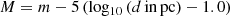 $$ \begin{aligned} M = m - 5\,(\mathrm{log_{10}}\,(d\,\mathrm{in\,pc}) - 1.0) \end{aligned} $$