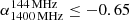 $ \alpha_{\mathrm{1400\,MHz}}^{\mathrm{144\,MHz}} \le -0.65 $