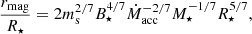 $$ \begin{aligned} {\frac{r_{\rm mag}}{R_{\star }}} = 2 m_{\rm s}^{2/7} B_{\star }^{4/7} \dot{M}_{\rm acc}^{-2/7} M_{\star }^{-1/7} R_{\star }^{5/7}, \end{aligned} $$