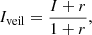 $$ \begin{aligned} I_{\rm veil} = \frac{I+r}{1+r}, \end{aligned} $$