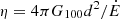 $ \eta = 4\pi G_{\mathrm{100}} d^2 / \dot{E} $