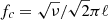 $ f_c = \sqrt{\nu}/\sqrt{2}\pi \ell $