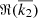 $ \Re(\overline{k_2}) $