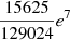 $ \frac{15625}{129024}e^7 $
