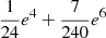 $ \frac{1}{24}e^4 +\frac{7}{240}e^6 $