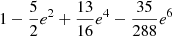 $ 1 -\frac{5}{2}e^2 +\frac{13}{16}e^4 -\frac{35}{288}e^6 $
