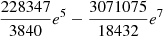 $ \frac{228347}{3840} e^5 -\frac{3071075}{18432} e^7 $
