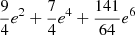 $ \frac{9}{4}e^2 +\frac{7}{4}e^4 +\frac{141}{64}e^6 $